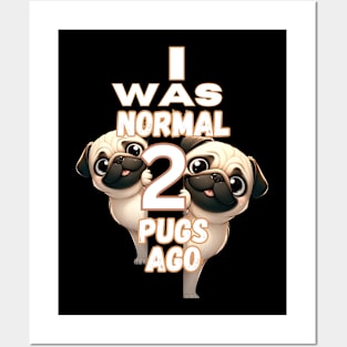 Funny I Was Normal Two Pugs Ago Posters and Art